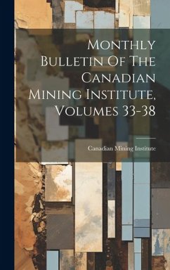 Monthly Bulletin Of The Canadian Mining Institute, Volumes 33-38 - Institute, Canadian Mining