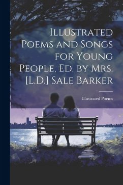 Illustrated Poems and Songs for Young People, Ed. by Mrs. [L.D.] Sale Barker - Poems, Illustrated