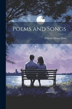 Poems and Songs - Dow, William Moore
