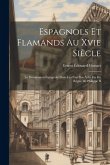 Espagnols Et Flamands Au Xvie Siècle: La Domination Espagnole Dans Les Pays Bas À La Fin Du Règne De Philippe II