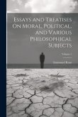 Essays and Treatises On Moral, Political, and Various Philosophical Subjects; Volume 1