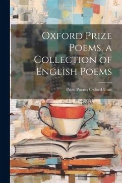 Oxford Prize Poems, a Collection of English Poems - Oxford Univ, Prize Poems