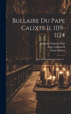 Bullaire Du Pape Calixte Ii, 1119-1124: Essai De Restitution, Volume 2... - Robert, Ulysse