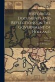 Historical Documents and Reflections on the Government of Holland; Volume I