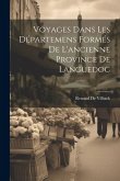 Voyages Dans Les Départemens Formés De L'ancienne Province De Languedoc