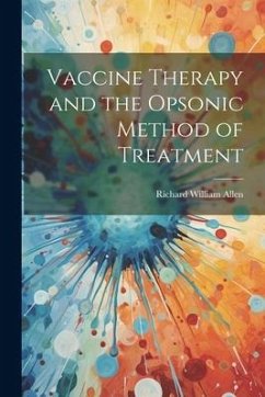 Vaccine Therapy and the Opsonic Method of Treatment - Allen, Richard William