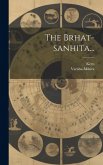 The Brhat-sanhita...