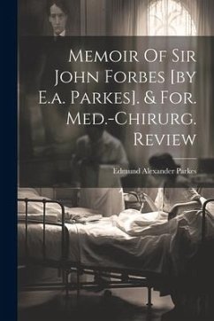 Memoir Of Sir John Forbes [by E.a. Parkes]. & For. Med.-chirurg. Review - Parkes, Edmund Alexander