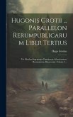 Hugonis Grotii ... Parallelon Rerumpublicarum Liber Tertius: De Moribus Ingenioque Populorum Atheniensium, Romanorum, Batavorum, Volume 3...