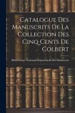 Catalogue Des Manuscrits De La Collection Des Cinq Cents De Colbert