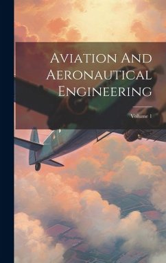 Aviation And Aeronautical Engineering; Volume 1 - Anonymous