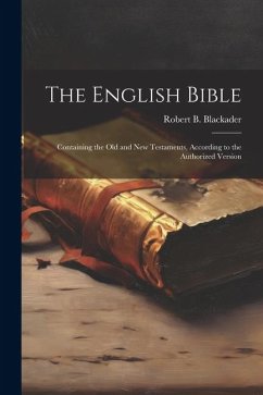 The English Bible: Containing the Old and New Testaments, According to the Authorized Version