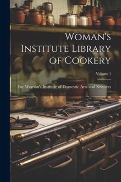 Woman's Institute Library of Cookery; Volume 1 - Institute of Domestic Arts and Scienc