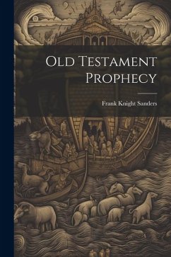 Old Testament Prophecy - Knight, Sanders Frank