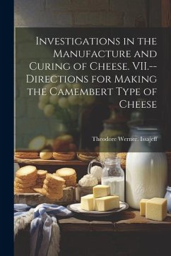 Investigations in the Manufacture and Curing of Cheese. VII.--Directions for Making the Camembert Type of Cheese - Issajeff, Theodore Werner [From Old