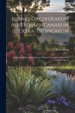 Icones Orchidearum Austro-africanarum Extra-tropicarum: Or Figures, With Descriptions, of Extra-tropical South African Orchids Volume; Volume 1