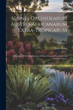 Icones Orchidearum Austro-africanarum Extra-tropicarum: Or Figures, With Descriptions, of Extra-tropical South African Orchids Volume; Volume 1 - Bolus, Harry