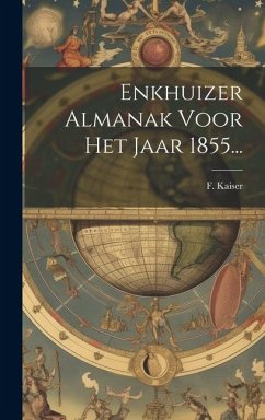 Enkhuizer Almanak Voor Het Jaar 1855... - Kaiser, F.