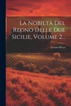 La Nobiltà Del Regno Delle Due Sicilie, Volume 2... - Ricca, Erasmo