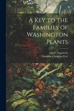 A Key to the Families of Washington Plants - Frye, Theodore Christian; Engstrom, Ella C.