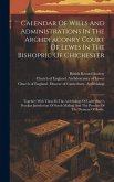 Calendar Of Wills And Administrations In The Archdeaconry Court Of Lewes In The Bishopric Of Chichester: Together With Those In The Archbishop Of Cant