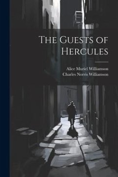 The Guests of Hercules - Williamson, Alice Muriel; Williamson, Charles Norris