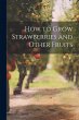 How to Grow Strawberries and Other... - Bild 1