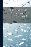 Ports Maritimes De La France, Volume 5...