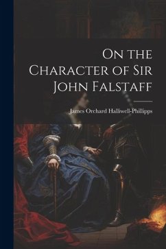 On the Character of Sir John Falstaff - Halliwell-Phillipps, James Orchard