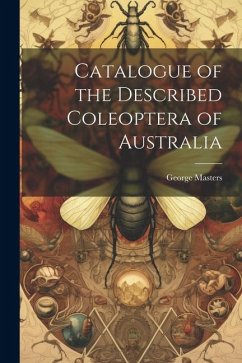Catalogue of the Described Coleoptera of Australia - Masters, George
