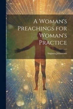 A Woman's Preachings for Woman's Practice - Johnstone, Augusta