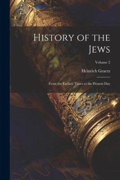 History of the Jews: From the Earliest Times to the Present Day; Volume 2 - Graetz, Heinrich