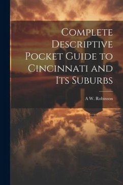 Complete Descriptive Pocket Guide to Cincinnati and its Suburbs - [Robinson, A. W. ]. [From Old Catalog]