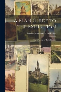 A Plan Guide to the Exhibition: The Wonders of the Exhibition - Exhibition, London International