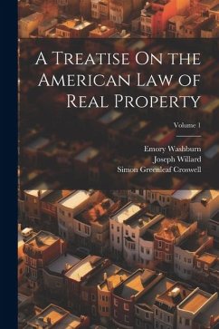 A Treatise On the American Law of Real Property; Volume 1 - Willard, Joseph; Washburn, Emory; Croswell, Simon Greenleaf
