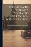 The Emigrants Guide Reing A Statement Rulled From Rcliable Sources