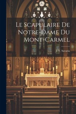 Le Scapulaire de Notre-Dame du Mont-Carmel - Savaria, J. T.
