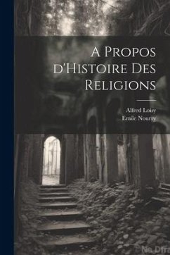 A Propos d'Histoire des Religions - Loisy, Alfred