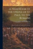 A Handbook of the Epistle of St. Paul to the Romans: Based on the Revised Version and the Revisers'