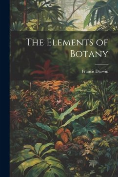 The Elements of Botany - Darwin, Francis