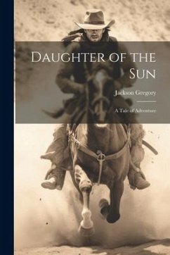 Daughter of the Sun: A Tale of Adventure - Gregory, Jackson