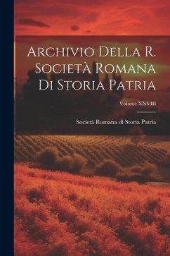 Archivio Della R. Società Romana di Storia Patria; Volume XXVIII - Romana Di Storia Patria, Società