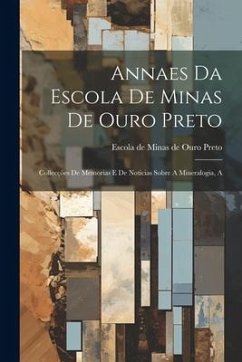 Annaes da Escola de Minas de Ouro Preto: Collecções de Memorias e de Noticias Sobre A Mineralogia, A - Preto, Escola De Minas De Ouro