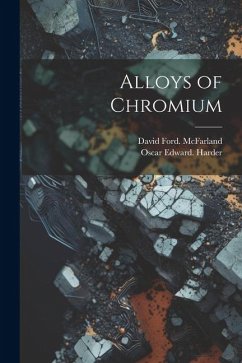 Alloys of Chromium - Harder, Oscar Edward; McFarland, David Ford