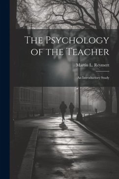 The Psychology of the Teacher; an Introductory Study - Reymert, Martin L.