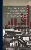 The Errors Of The Banking Acts Of 1844-5, As Exhibited In The Late Monetary Crisis: Being A Reply To &quote;the Times,&quote; To &quote;mercator&quote; (lord Overstone), And