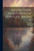 Archief Voor Nederlandsche Kunstgeschiedenis; Volume 5