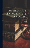 United States Mining Statutes Annotated; Volume 1