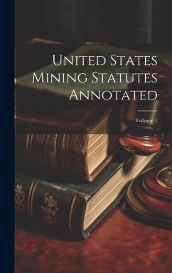 United States Mining Statutes Annotated; Volume 1 - Anonymous