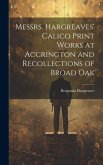 Messrs. Hargreaves' Calico Print Works at Accrington and Recollections of Broad Oak